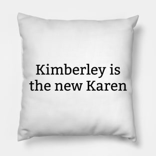 Kimberley Is The New Karen Pillow