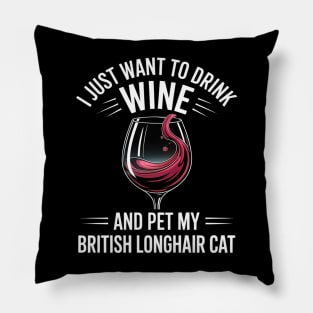 Drink Wine and Pet My British Longhair Cat Pillow