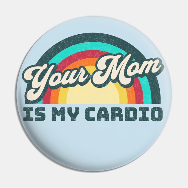 Your Mom is my Cardio Pin by RuthlessMasculinity