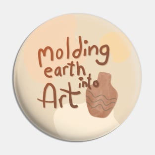 Molding earth into art Pin