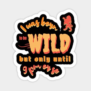 Born to be Wild only until 9 pm Magnet