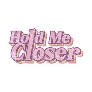 hold me closer retro T-Shirt