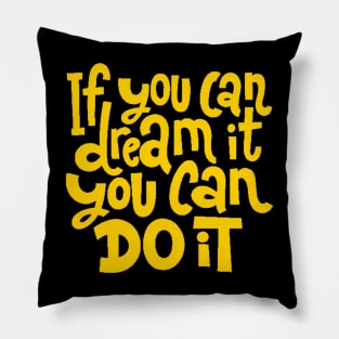 If You Can Dream It, You Can Do It - Motivational Inspirational Success Quotes (Yellow) Pillow