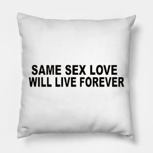 SAME SEX LOVE WILL LIVE FOREVER Pillow