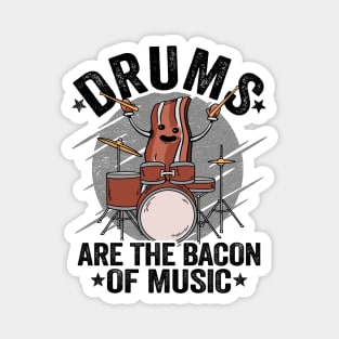Drums Are The Bacon Of Music Funny Drummer Bacon Gift Magnet