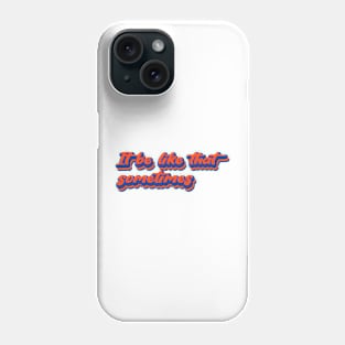 It be like that sometimes Phone Case