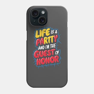 Life is a party, and  I'm the guest of honor Phone Case