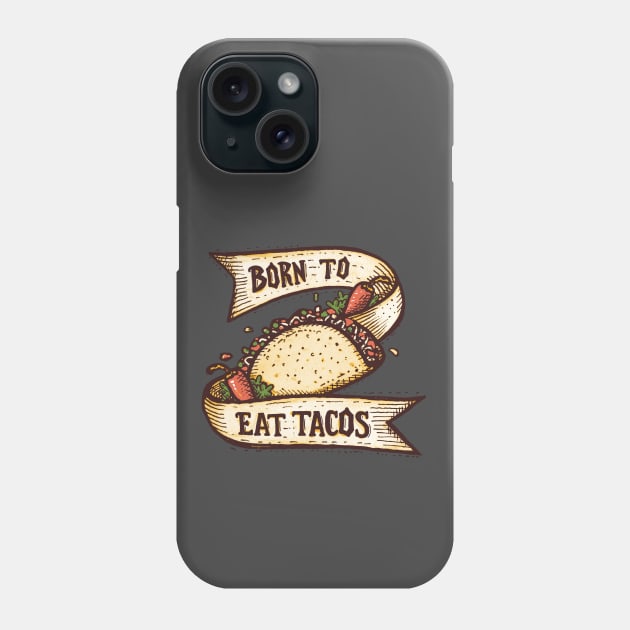 BORN TO EAT TACOS Phone Case by Walmazan