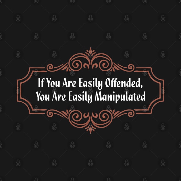 If You Are Easily Offended, You Are Easily Manipulated (5) - Wisdom by Vector-Artist