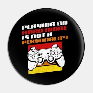 Playing On Hard Mode Is Not A Personality - Funny Gamer Pin