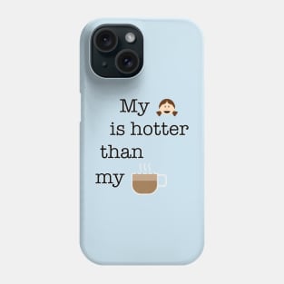 My girl is hotter than my coffee Phone Case