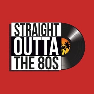 Straight Outta The 80s vinyl design T-Shirt