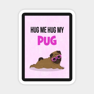 Hug me, hug my pug Magnet