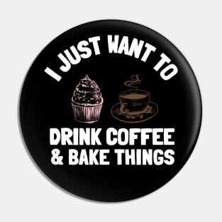 I Just Want To Drink Coffee & Bake Things Pin