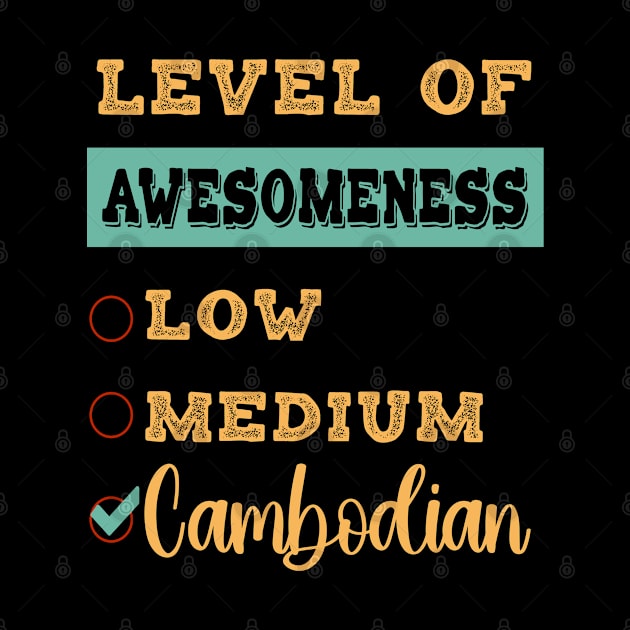 Level Of Awesomeness Low Medium Cambodian Gift Idea by familycuteycom