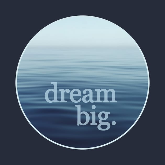 Dream Big Open Blue Sea by Blue Planet Boutique