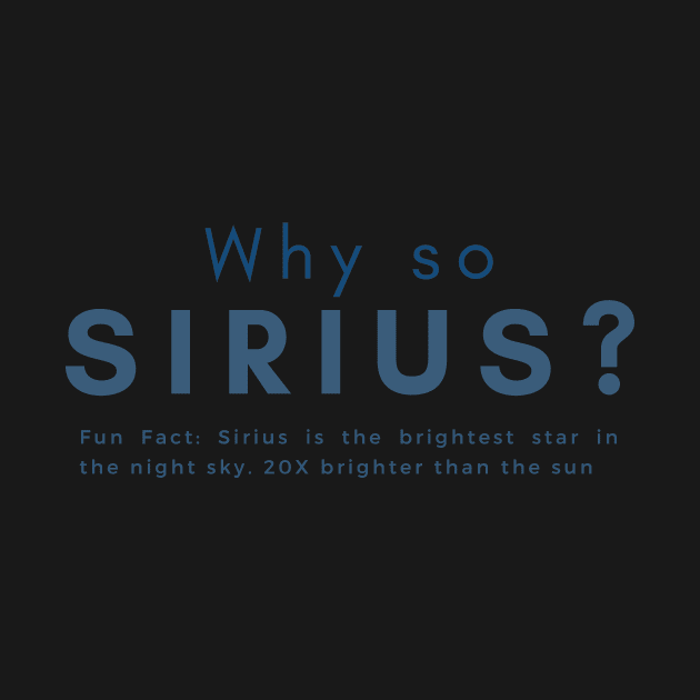 Why so Sirius Stargazer Funny Quote by 46 DifferentDesign