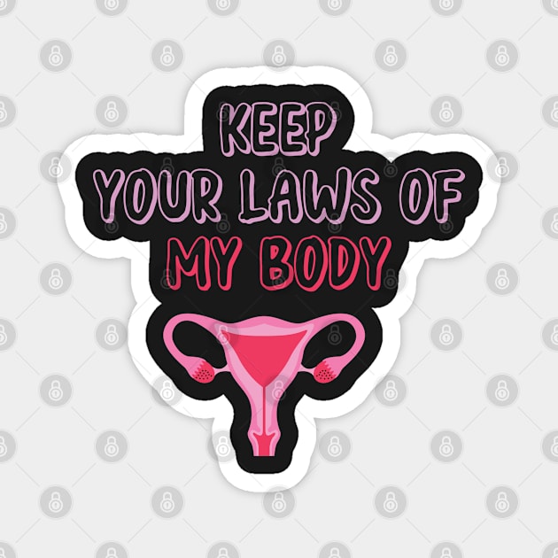 Pro-Choice Feminist Keep Your Laws Of My Body Magnet by WassilArt