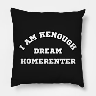 I am Kenough Dream Home Renter Pillow