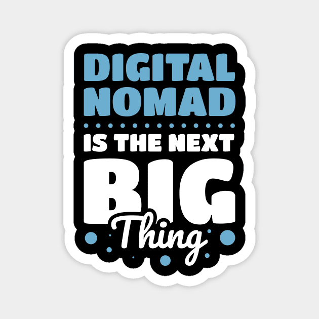 Dital Nomad Is The Next Big Thing Magnet by Nithish-Arts