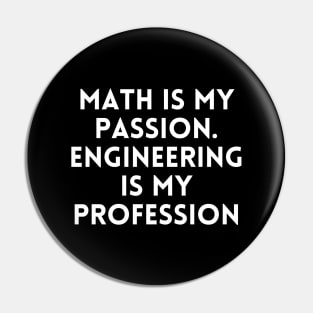 Math is my Passion. Engineering is my Profession Pin