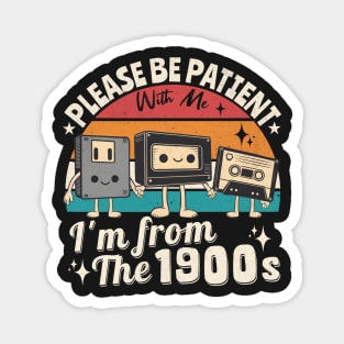 Be Patient With Me I m From The 1900s Magnet