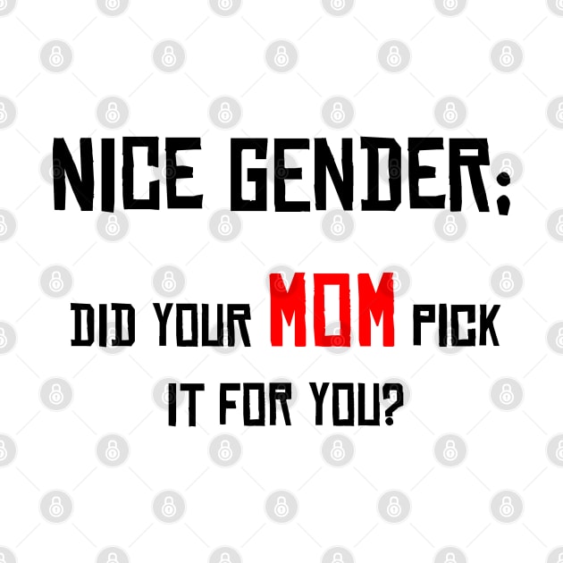 Nice Gender, Did your MOM Pick it For You? by Media By Moonlight