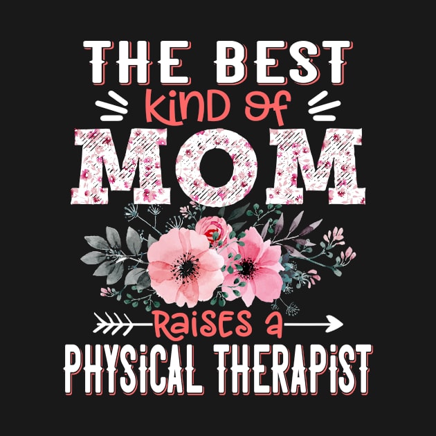 The Best Kind of Mom Raises Physical Therapist Floral Physical Therapy Mother Gift by Kens Shop