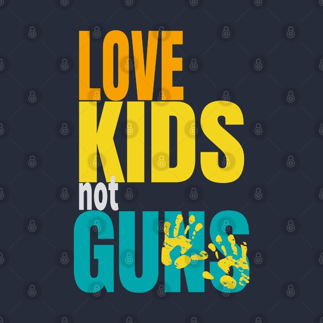 Love Kids Not guns by lisalizarb