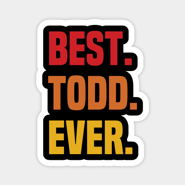 BEST TODD EVER ,TODD NAME Magnet by GEMEARNARNSYAK