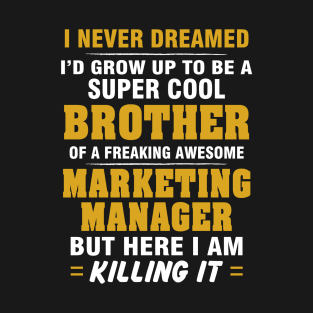 Marketing Manager Brother  – Cool Brother Of Freaking Awesome Marketing Manager T-Shirt