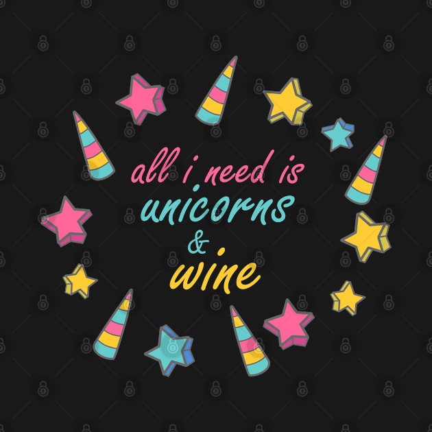 All I Need Is Unicorns and Wine Unicorn Apparel print by merchlovers