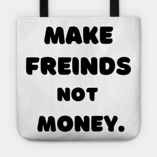 Make Friends, Not Money Tote