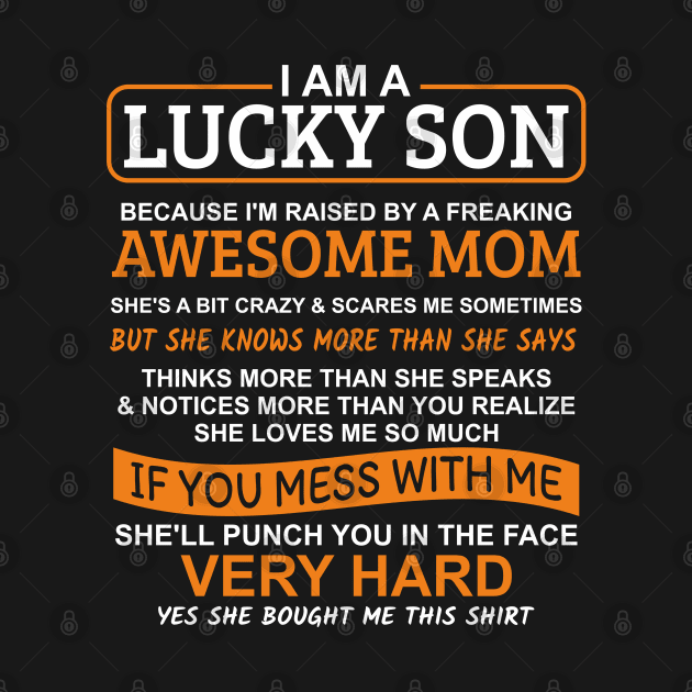 I Am A Lucky Son I'm Raised By A Freaking Awesome Mom by Mas Design