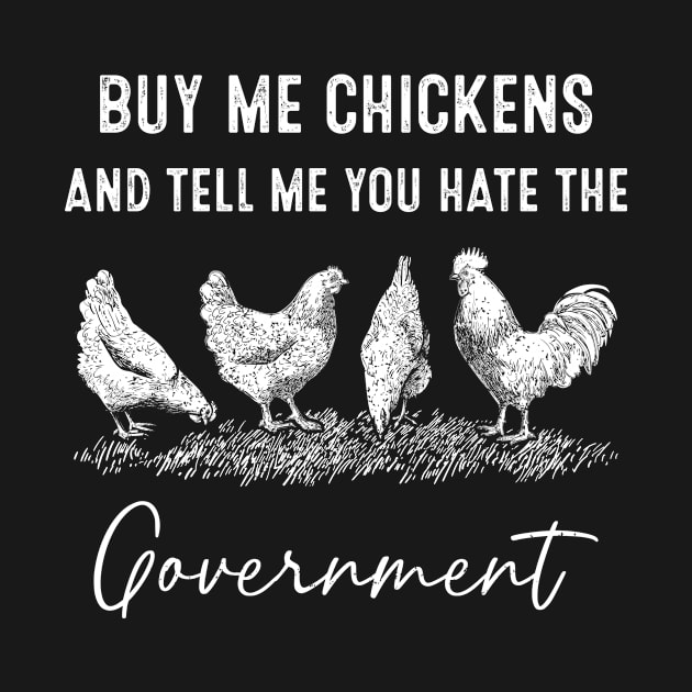 Buy Me Chickens And Tell Me You Hate The Government by TeeA