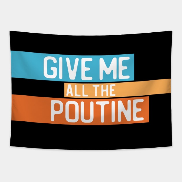 "Give me all the poutine" in white on blue, orange, and yellow - Food of the World: Canada Tapestry by AtlasMirabilis