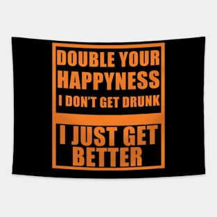 I don't get drunk, I just get better Tapestry