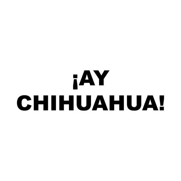 ¡AY CHIHUAHUA! by Cho Chop Lemon Drop