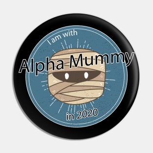 Alpha Mummy for President in 2020 Pin