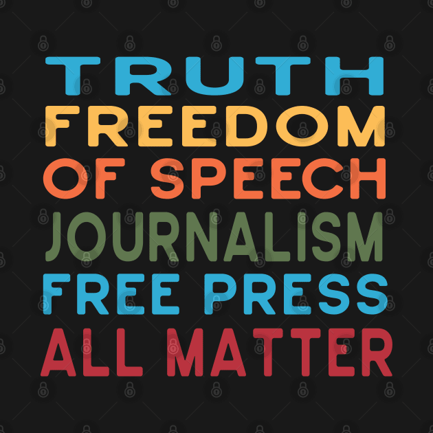 Truth, Freedom of Speech, Journalism, Free Press All Matter by Jitterfly