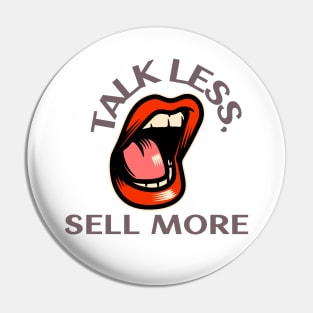 Talk Less, Sell More. T-Shirt for salesman, car salesman, insurance salesman, salesperson, retail salesperson, real estate salesperson as a gift, fun Pin