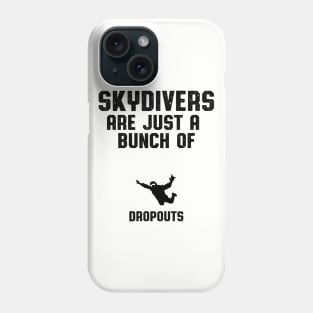 Skydivers Are Dropouts Skydiver Gift Phone Case