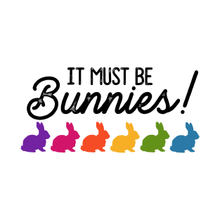 It Must Be Bunnies T-Shirt