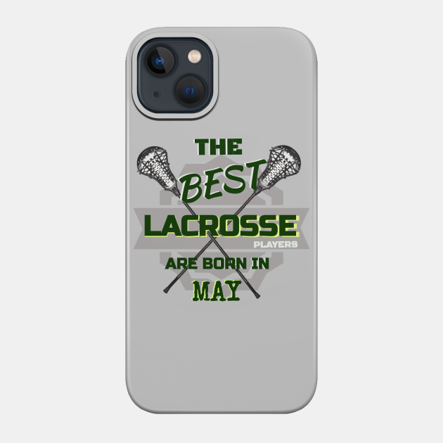 The Best Lacrosse are Born in May Design Gift Idea - Lacrosse - Phone Case