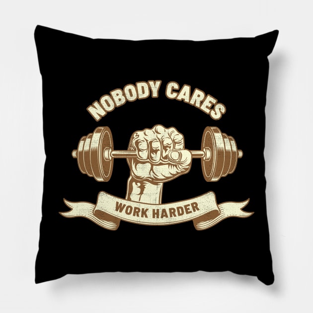 Nobody Cares Work Harder - Vintage Color Pillow by NyskaTiden