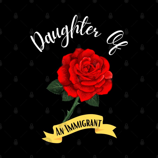 Daughter Of An Immigrant,Latina power tees, Asian Heritage gift by JustBeSatisfied