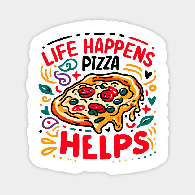 Life Happens Pizza Helps Magnet by Frank Ring