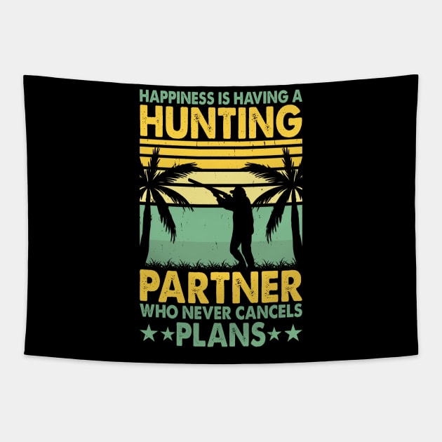 Happiness Is Having A Hunting Partner Who Never Cancels Plan T shirt For Women Tapestry by QueenTees