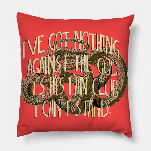 I've got nothing against the God It's his Fan Club I can't stand. Pillow by LanaBanana