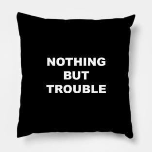 Nothing But Trouble Pillow